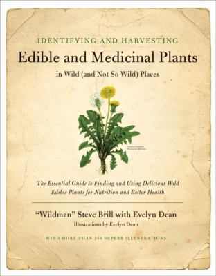 Identifying and harvesting edible and medicinal plants in wild (and not so wild) places /