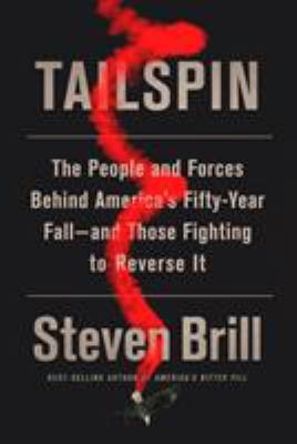 Tailspin : the people and forces behind America's fifty-year fall--and those fighting to reverse it /