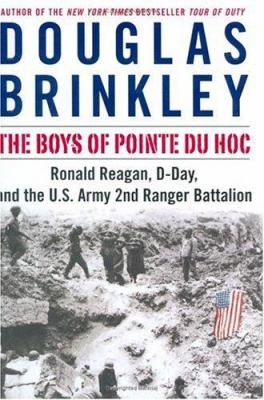 The boys of Pointe du Hoc : Ronald Reagan, D-Day and the U.S. Army 2nd Ranger Battalion /