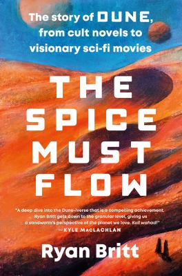 The spice must flow : the story of Dune, from cult novels to visionary sci-fi movies /