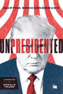 Unpresidented : a biography of Donald Trump /