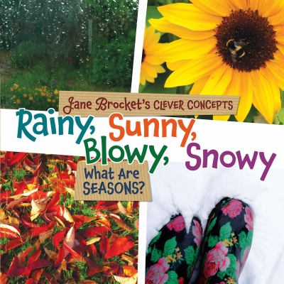 Rainy, sunny, blowy, snowy : what are seasons? /