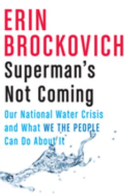 Superman's not coming : our national water crisis and what we the people can do about it /