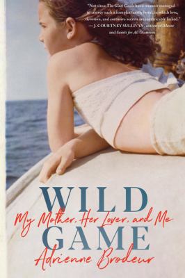 Wild game : my mother, her lover, and me /