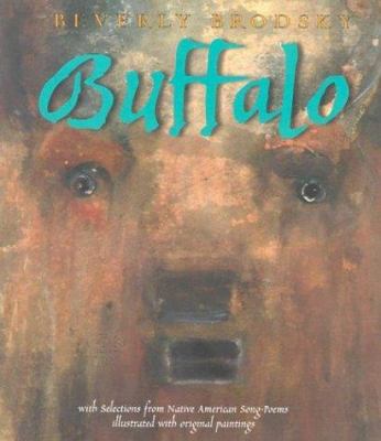 Buffalo : with selections from Native American song-poems : illustrated with original paintings /