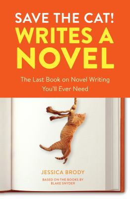 Save the cat! writes a novel : the last book on novel writing you'll ever need /