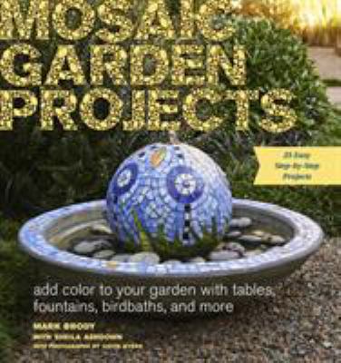 Mosaic garden projects : add color to your garden with tables, fountains, birdbaths, and more /