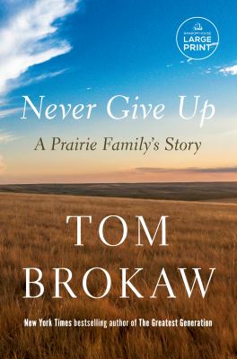 Never give up : a prairie family's story [large type] /