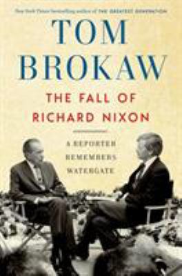 The fall of Richard Nixon : a reporter remembers Watergate /
