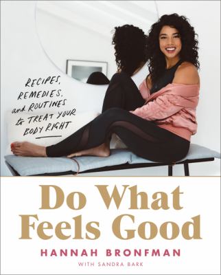 Do what feels good : recipes, remedies, and routines to treat your body right /