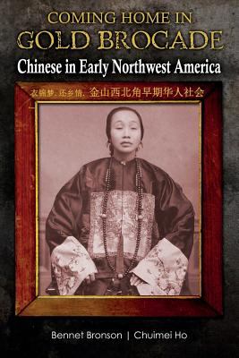 Coming home in gold brocade : Chinese in early Northwest America /
