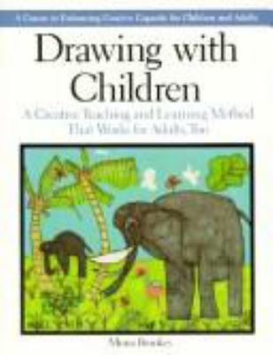 Drawing with children : a creative teaching and learning method that works for adults, too /
