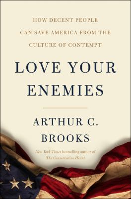 Love your enemies : how decent people can save America from the culture of contempt /