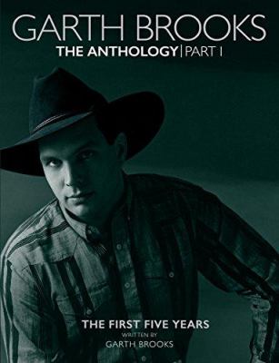Garth Brooks : the anthology. Part one, the first five years /