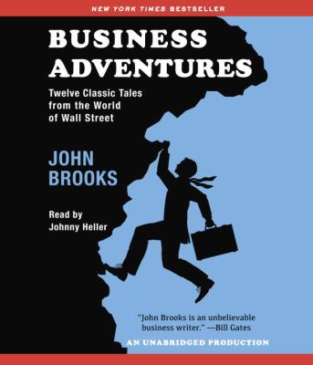 Business adventures [compact disc, unabridged] : twelve classic tales from the world of Wall Street /