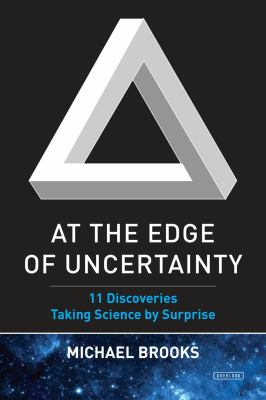 At the edge of uncertainty : 11 discoveries taking science by surprise /