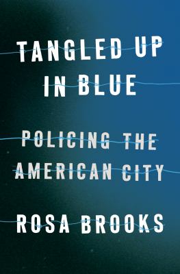 Tangled up in blue : policing the American city /