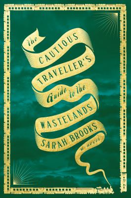 The cautious traveller's guide to the Wastelands / Sarah Brooks.