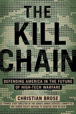 The kill chain : defending America in the future of high-tech warfare /