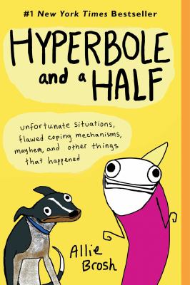 Hyperbole and a half : unfortunate situations, flawed coping mechanisms, mayhem, and other things that happened /