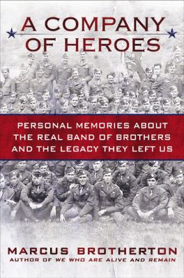 A company of heroes : personal memories about the real band of brothers and the legacy they left us /
