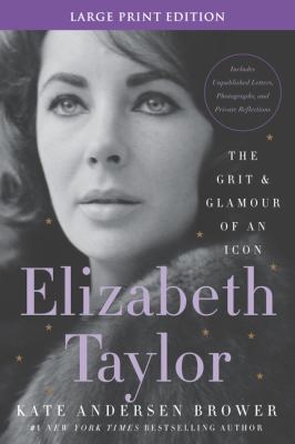 Elizabeth Taylor : the grit & glamour of an icon [large type] /