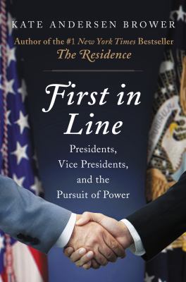 First in line : presidents, vice presidents, and the pursuit of power /