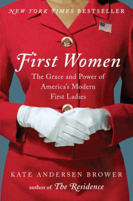 First women : the grace and power of America's modern First Ladies /