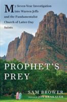 Prophet's prey : my seven-year investigation into Warren Jeffs and the Fundamentalist Church of Latter-Day Saints /