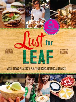 Lust for leaf : veggie crowd-pleasers to fuel your picnics, potlucks and ragers /