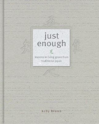 Just enough : lessons in living green from traditional Japan /