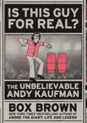 Is this guy for real? : the unbelievable Andy Kaufman /