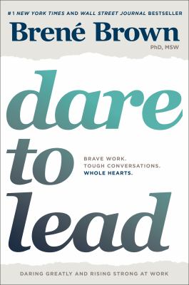Dare to lead : brave work, tough conversations, whole hearts /
