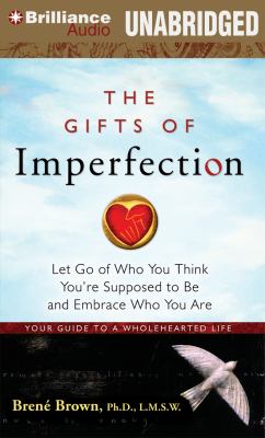 The gifts of imperfection [compact disc, unabridged] : let go of who you think you're supposed to be and embrace who you are /