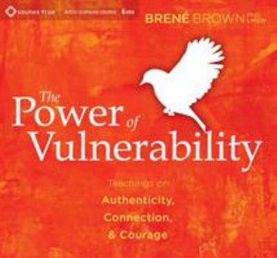 The power of vulnerability [compact disc] : teachings on authenticity, connection, & courage /