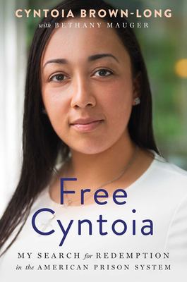 Free Cyntoia : my search for redemption in the American prison system /