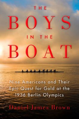 The boys in the boat : nine Americans and their epic quest for gold at the 1936 Berlin Olympics /