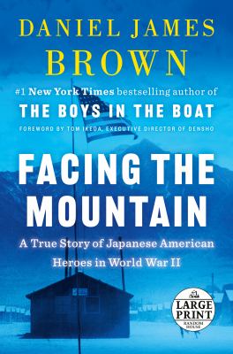 Facing the mountain [large type] : a true story of Japanese American heroes in World War II /