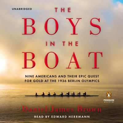 The boys in the boat [compact disc, unabridged] : [nine Americans and their epic quest for gold at the 1936 Berlin Olympics] /