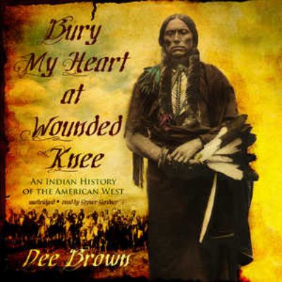 Bury my heart at Wounded Knee [compact disc, unabridged] : an Indian history of the American West /