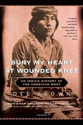 Bury my heart at Wounded Knee : an Indian history of the American West /