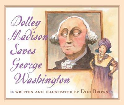 Dolley Madison saves George Washington /