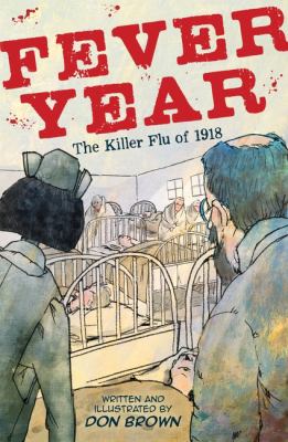 Fever year : the killer flu of 1918 /