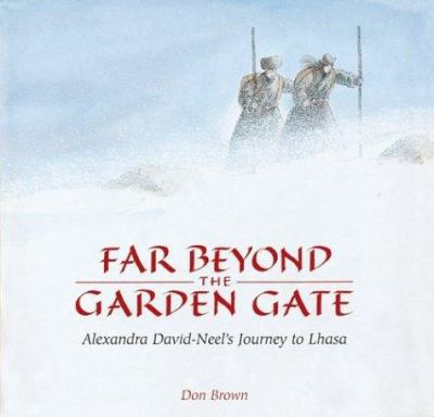 Far beyond the garden gate : Alexandra David-Neel's journey to Lhasa /