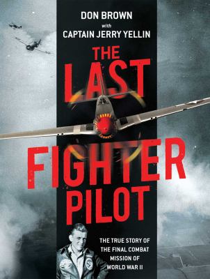 The last fighter pilot : the true story of the final combat mission of World War II /