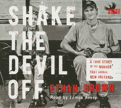 Shake the devil off [compact disc, unabridged] : a true story of the murder that rocked New Orleans /