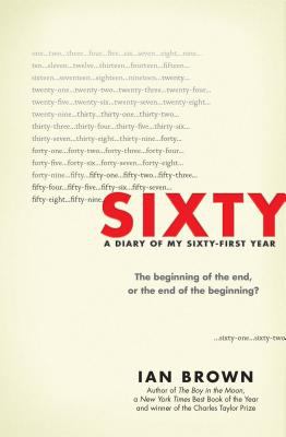 Sixty : a diary of my sixty-first year : the beginning of the end, or the end of the beginning? /