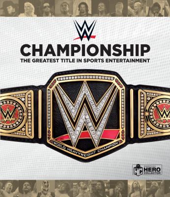 WWE championship : the greatest title in sports entertainment /