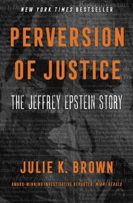 Perversion of justice : the Jeffrey Epstein story /