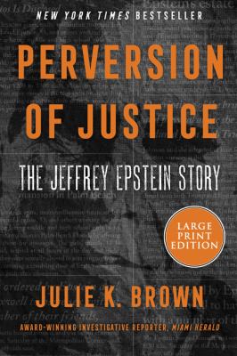 Perversion of justice [large type] : the Jeffrey Epstein story /